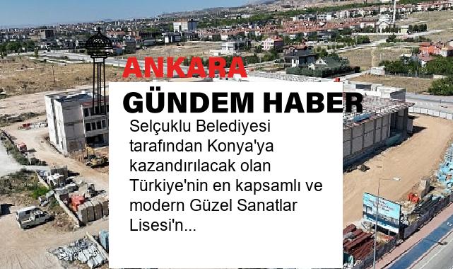 Selçuklu Belediyesi tarafından Konya’ya kazandırılacak olan Türkiye’nin en kapsamlı ve modern Güzel Sanatlar Lisesi’nin yapımı hızla devam ediyor.