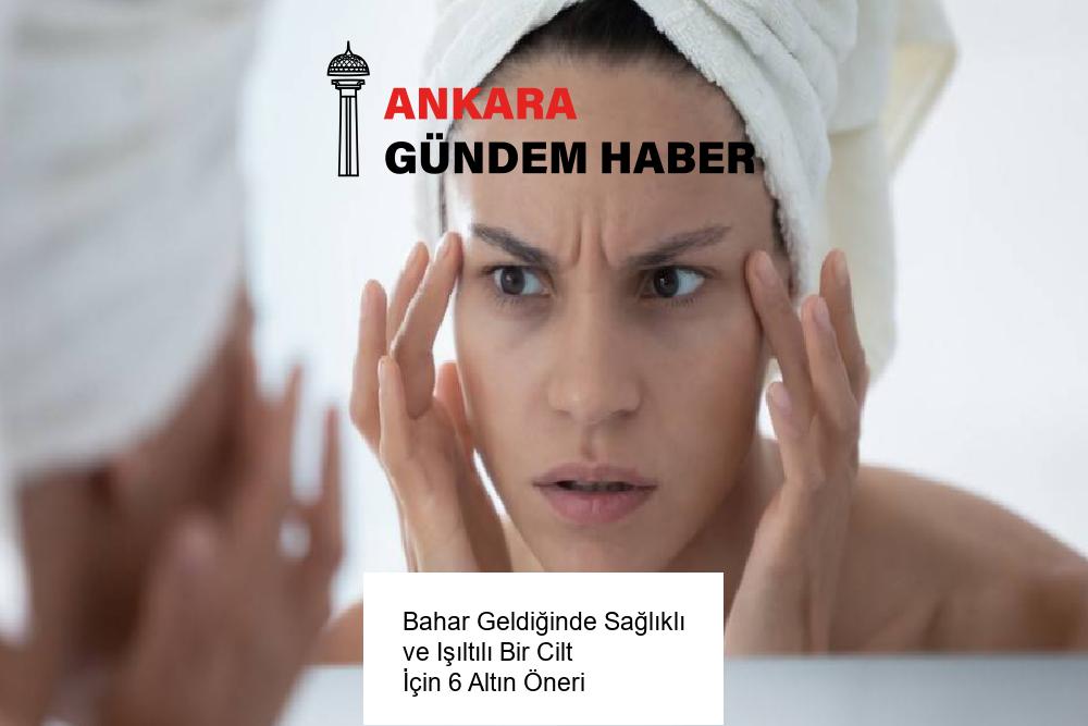 Bahar Geldiğinde Sağlıklı ve Işıltılı Bir Cilt İçin 6 Altın Öneri