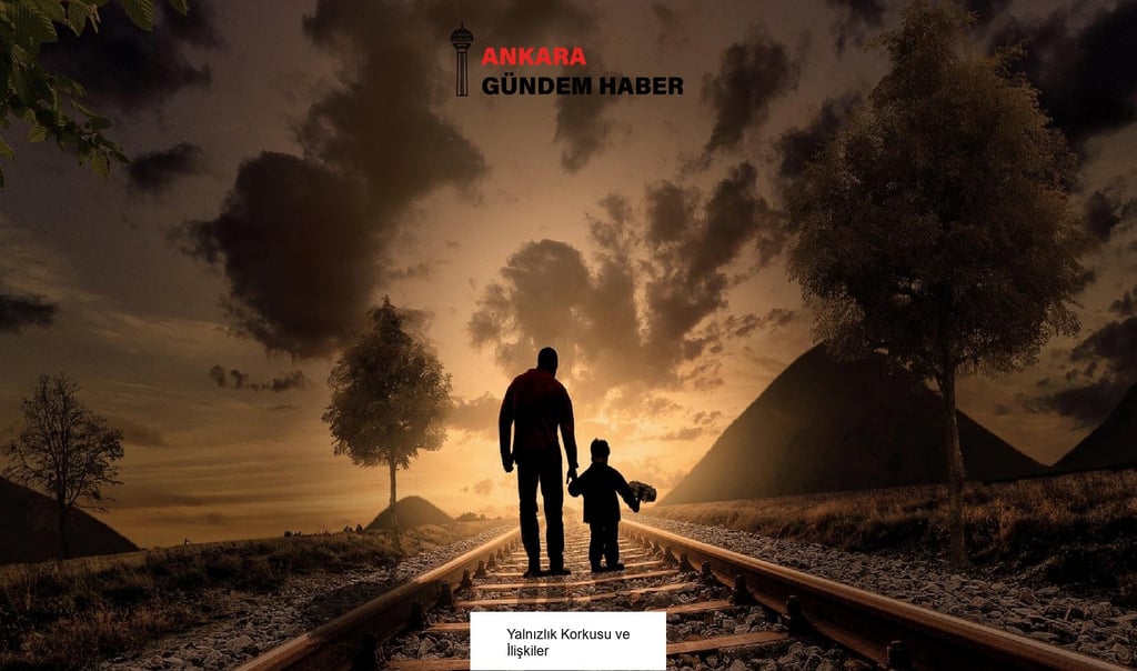 Yalnızlık Korkusu ve İlişkiler