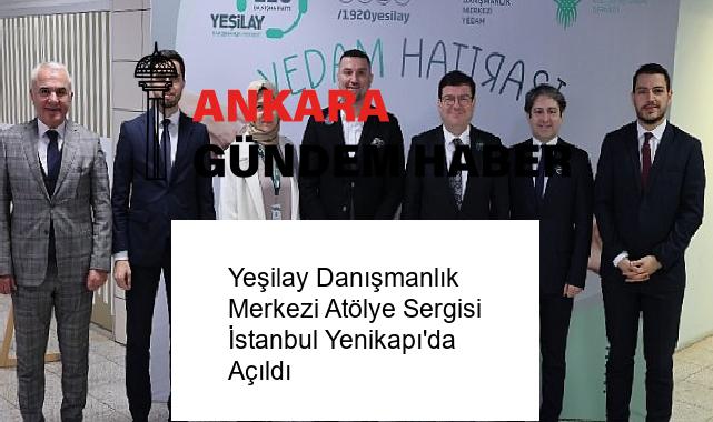 Yeşilay Danışmanlık Merkezi Atölye Sergisi İstanbul Yenikapı’da Açıldı