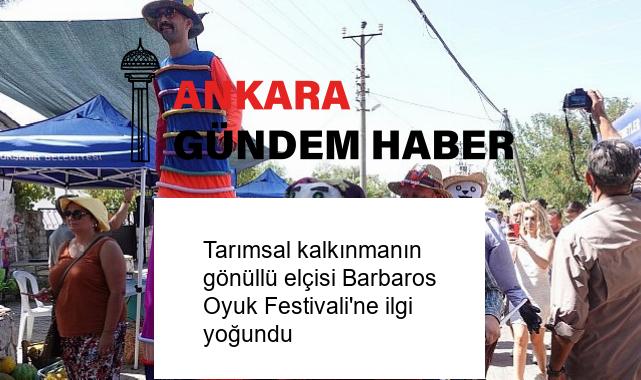 Tarımsal kalkınmanın gönüllü elçisi Barbaros Oyuk Festivali’ne ilgi yoğundu