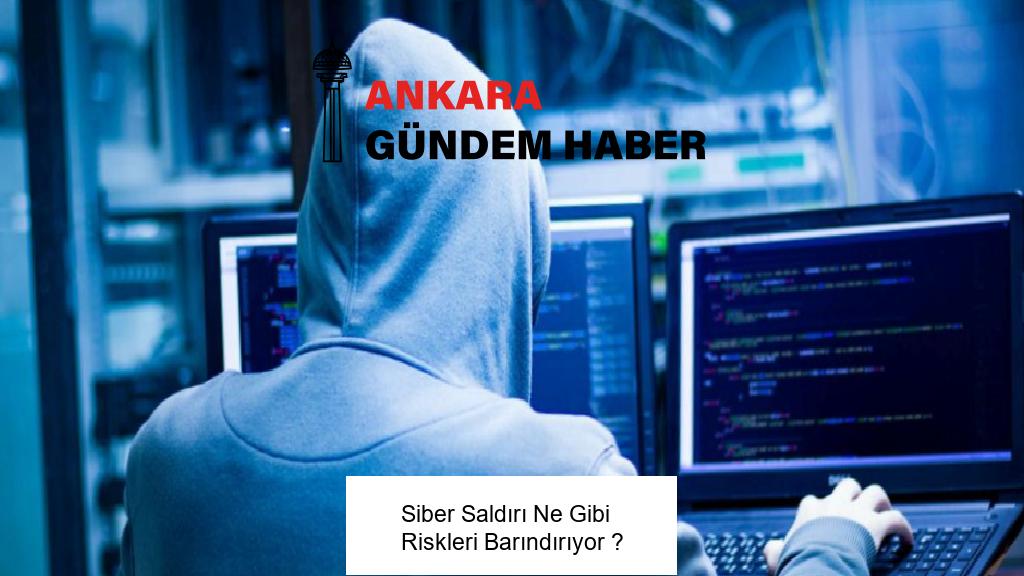 Siber Saldırı Ne Gibi Riskleri Barındırıyor ?