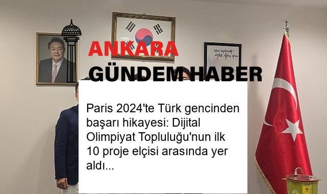 Paris 2024’te Türk gencinden başarı hikayesi: Dijital Olimpiyat Topluluğu’nun ilk 10 proje elçisi arasında yer aldı