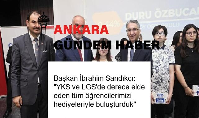 Başkan İbrahim Sandıkçı: “YKS ve LGS’de derece elde eden tüm öğrencilerimizi hediyeleriyle buluşturduk”