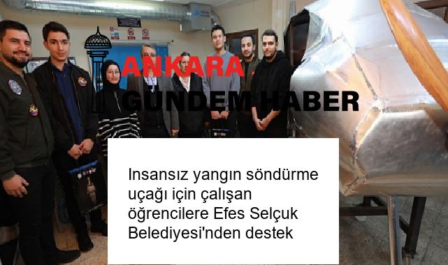 Insansız yangın söndürme uçağı için çalışan öğrencilere Efes Selçuk Belediyesi’nden destek