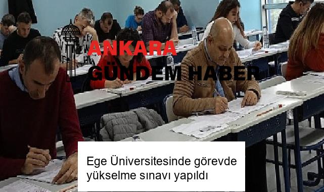 Ege Üniversitesinde görevde yükselme sınavı yapıldı