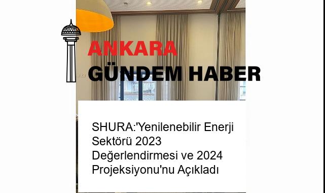 SHURA:’Yenilenebilir Enerji Sektörü 2023 Değerlendirmesi ve 2024 Projeksiyonu’nu Açıkladı