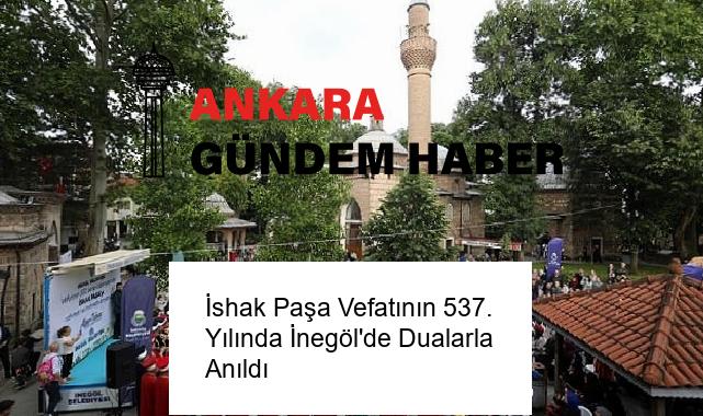 İshak Paşa Vefatının 537. Yılında İnegöl’de Dualarla Anıldı