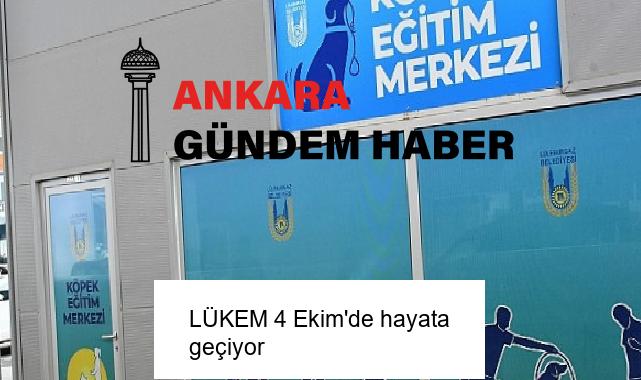 LÜKEM 4 Ekim’de hayata geçiyor