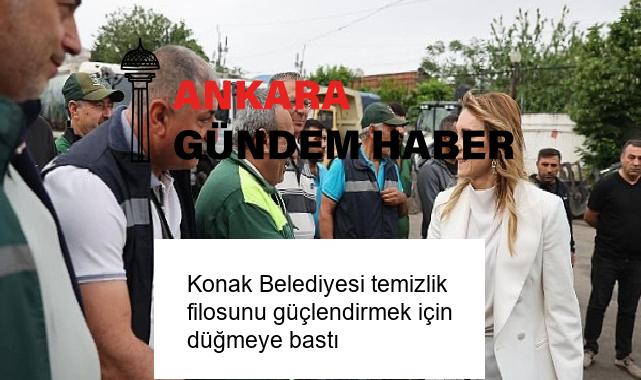Konak Belediyesi temizlik filosunu güçlendirmek için düğmeye bastı