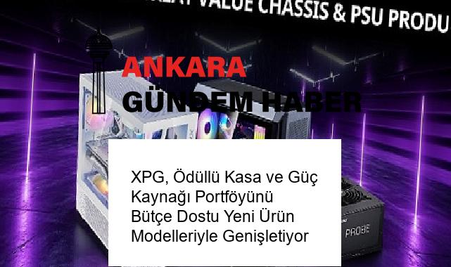 XPG, Ödüllü Kasa ve Güç Kaynağı Portföyünü Bütçe Dostu Yeni Ürün Modelleriyle Genişletiyor