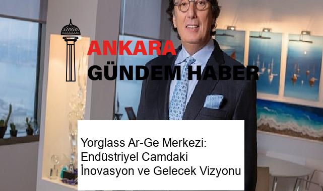 Yorglass Ar-Ge Merkezi: Endüstriyel Camdaki İnovasyon ve Gelecek Vizyonu