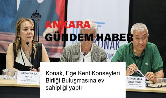 Konak, Ege Kent Konseyleri Birliği Buluşmasına ev sahipliği yaptı