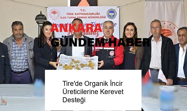 Tire’de Organik İncir Üreticilerine Kerevet Desteği