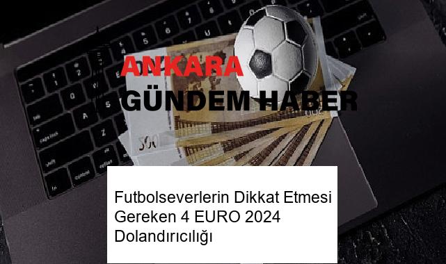 Futbolseverlerin Dikkat Etmesi Gereken 4 EURO 2024 Dolandırıcılığı