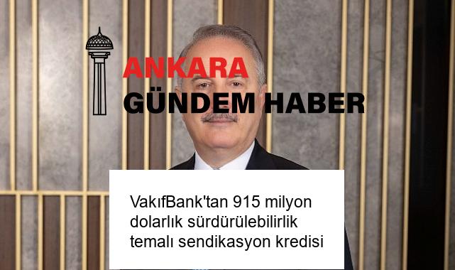 VakıfBank’tan 915 milyon dolarlık sürdürülebilirlik temalı sendikasyon kredisi