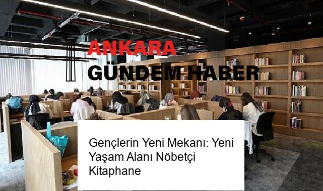 Gençlerin Yeni Mekanı: Yeni Yaşam Alanı Nöbetçi Kitaphane
