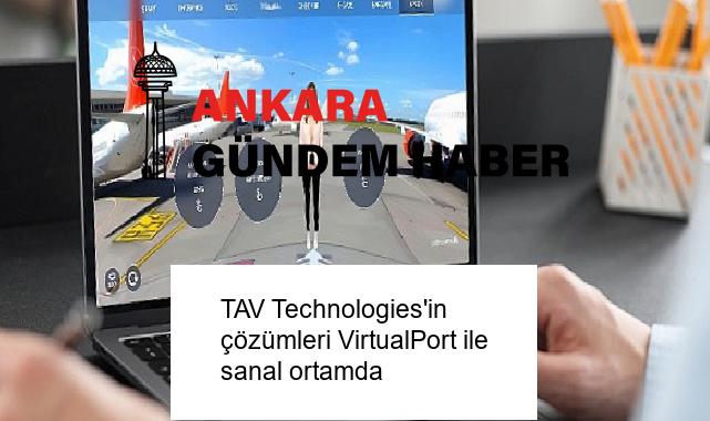 TAV Technologies’in çözümleri VirtualPort ile sanal ortamda