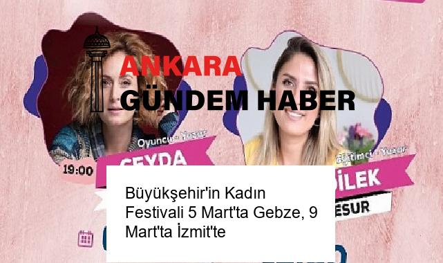 Büyükşehir’in Kadın Festivali 5 Mart’ta Gebze, 9 Mart’ta İzmit’te