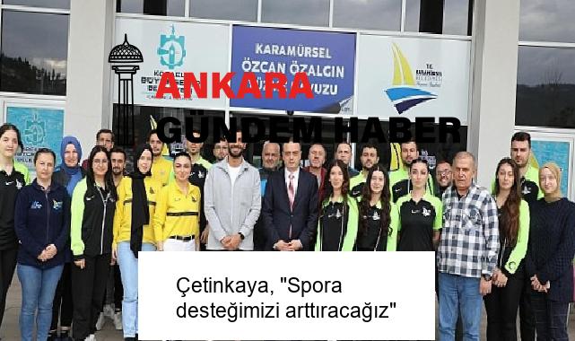 Çetinkaya, “Spora desteğimizi arttıracağız”