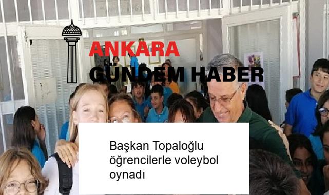 Başkan Topaloğlu öğrencilerle voleybol oynadı