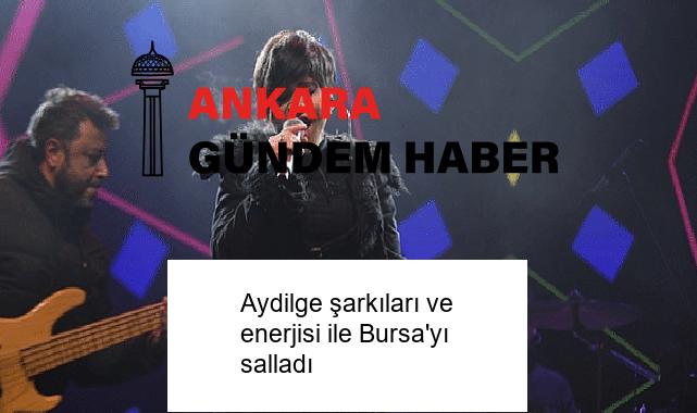 Aydilge şarkıları ve enerjisi ile Bursa’yı salladı