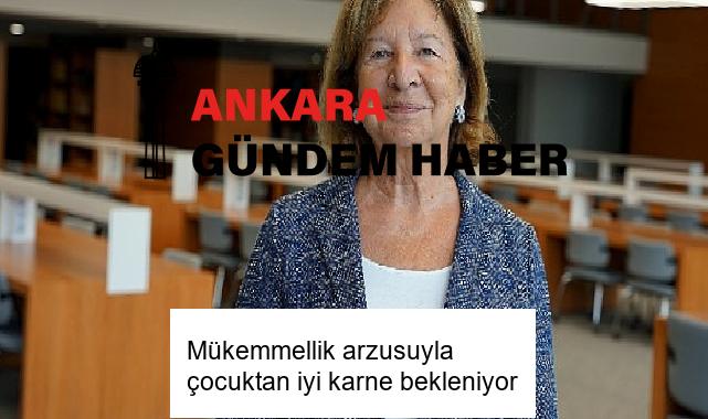 Mükemmellik arzusuyla çocuktan iyi karne bekleniyor