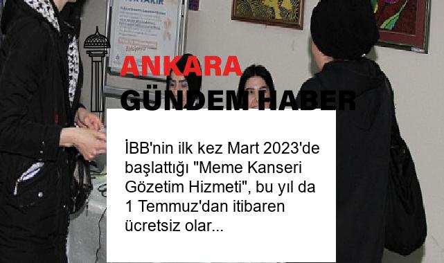 İBB’nin ilk kez Mart 2023’de başlattığı “Meme Kanseri Gözetim Hizmeti”, bu yıl da 1 Temmuz’dan itibaren ücretsiz olarak gerçekleştiriliyor