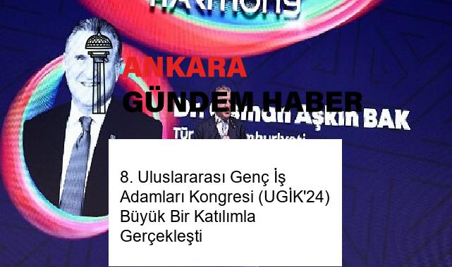 8. Uluslararası Genç İş Adamları Kongresi (UGİK’24) Büyük Bir Katılımla Gerçekleşti