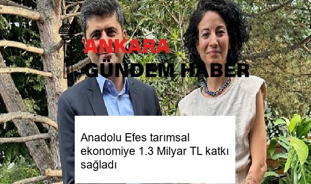 Anadolu Efes tarımsal ekonomiye 1.3 Milyar TL katkı sağladı