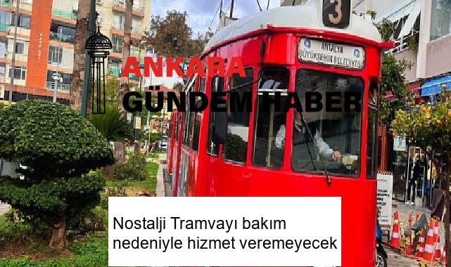 Nostalji Tramvayı bakım nedeniyle hizmet veremeyecek