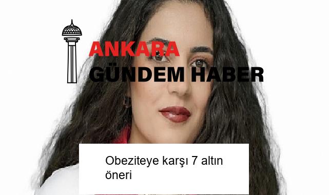 Obeziteye karşı 7 altın öneri