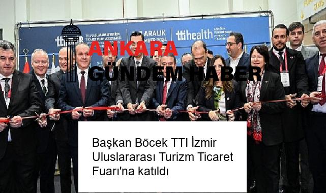 Başkan Böcek TTI İzmir Uluslararası Turizm Ticaret Fuarı’na katıldı
