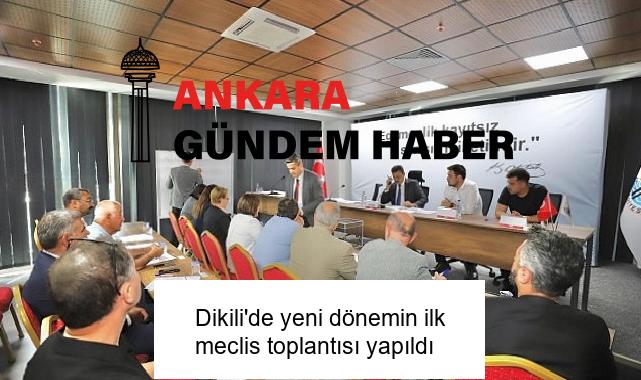 Dikili’de yeni dönemin ilk meclis toplantısı yapıldı