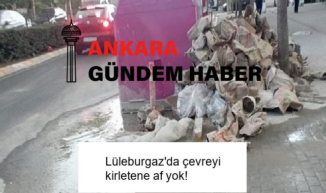 Lüleburgaz’da çevreyi kirletene af yok!