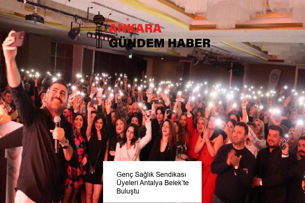 Genç Sağlık Sendikası Üyeleri Antalya Belek’te Buluştu