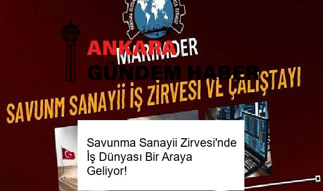 Savunma Sanayii Zirvesi’nde İş Dünyası Bir Araya Geliyor!