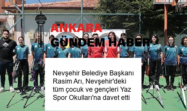 Nevşehir Belediye Başkanı Rasim Arı, Nevşehir’deki tüm çocuk ve gençleri Yaz Spor Okulları’na davet etti