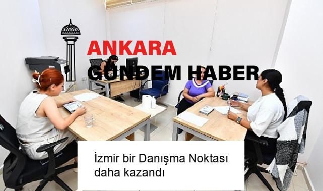 İzmir bir Danışma Noktası daha kazandı