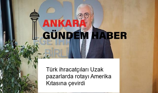 Türk ihracatçıları Uzak pazarlarda rotayı Amerika Kıtasına çevirdi