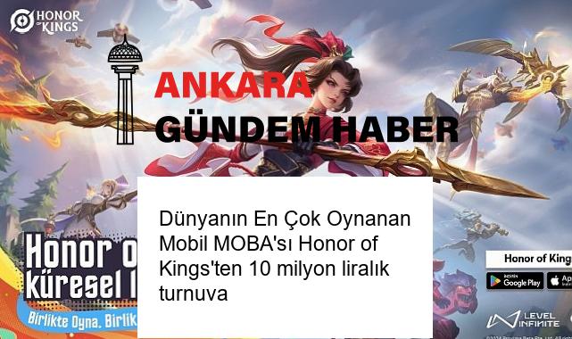 Dünyanın En Çok Oynanan Mobil MOBA’sı Honor of Kings’ten 10 milyon liralık turnuva