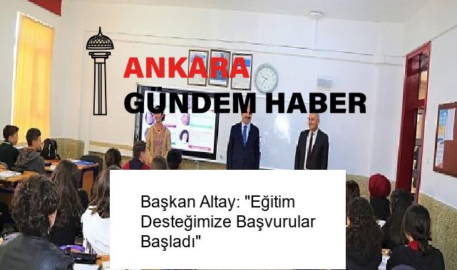 Başkan Altay: “Eğitim Desteğimize Başvurular Başladı”