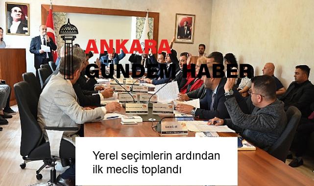 Yerel seçimlerin ardından ilk meclis toplandı