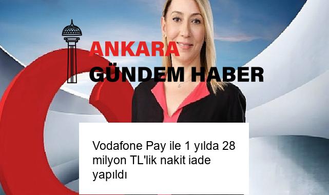 Vodafone Pay ile 1 yılda 28 milyon TL’lik nakit iade yapıldı