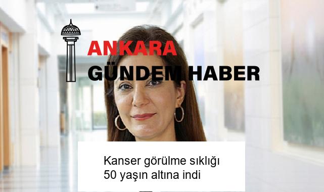 Kanser görülme sıklığı 50 yaşın altına indi
