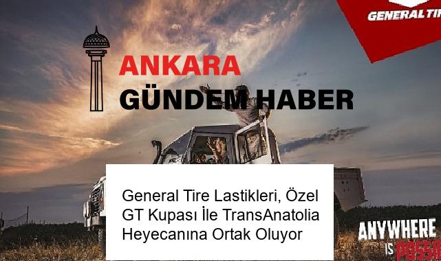 General Tire Lastikleri, Özel GT Kupası İle TransAnatolia Heyecanına Ortak Oluyor