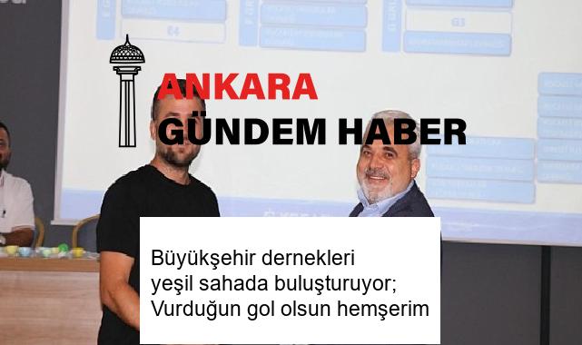 Büyükşehir dernekleri yeşil sahada buluşturuyor; Vurduğun gol olsun hemşerim