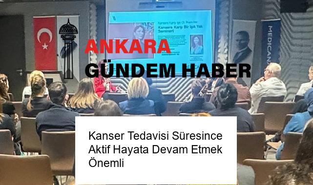 Kanser Tedavisi Süresince Aktif Hayata Devam Etmek Önemli