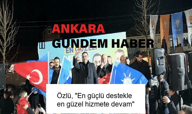 Özlü, “En güçlü destekle en güzel hizmete devam”