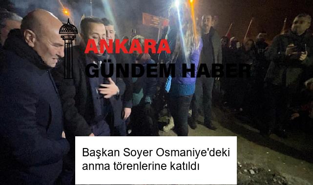 Başkan Soyer Osmaniye’deki anma törenlerine katıldı